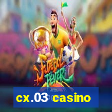 cx.03 casino